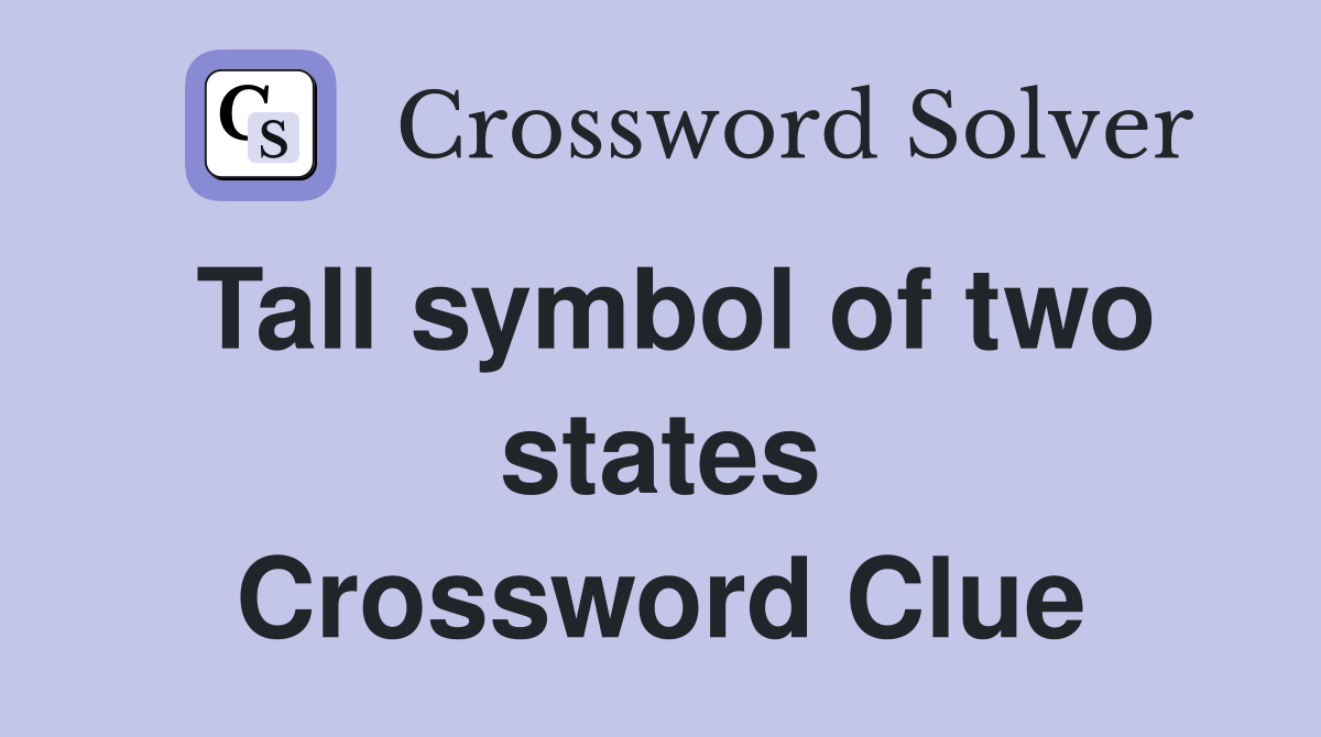 Tall symbol of two states Crossword Clue