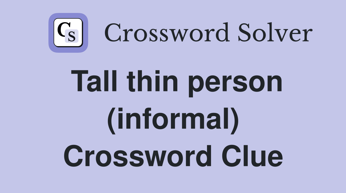 Tall thin person (informal) Crossword Clue