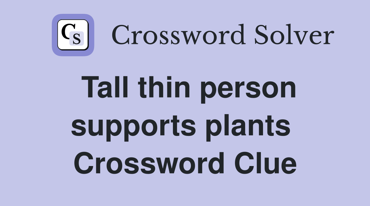 Tall thin person supports plants  Crossword Clue