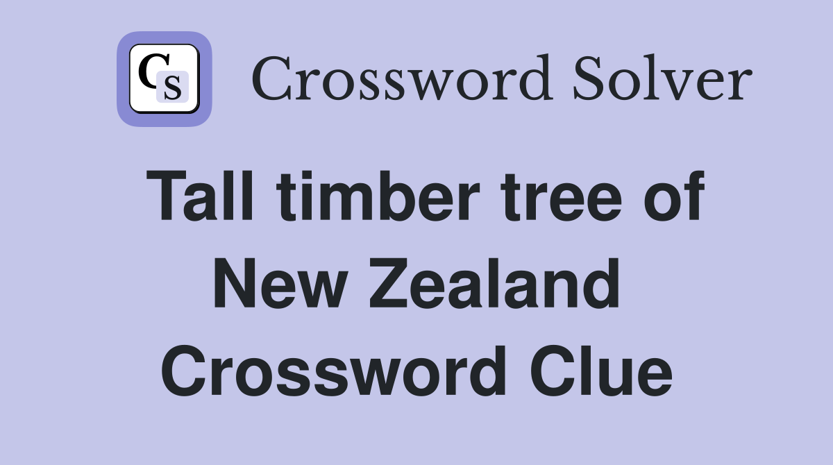 Tall timber tree of New Zealand Crossword Clue