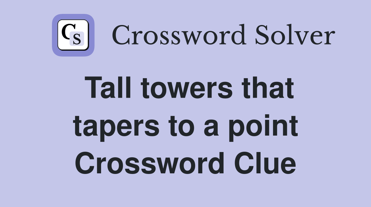 Tall towers that tapers to a point Crossword Clue
