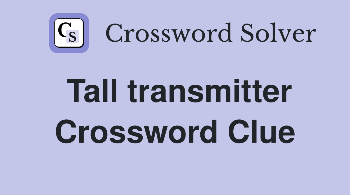 Tall transmitter Crossword Clue