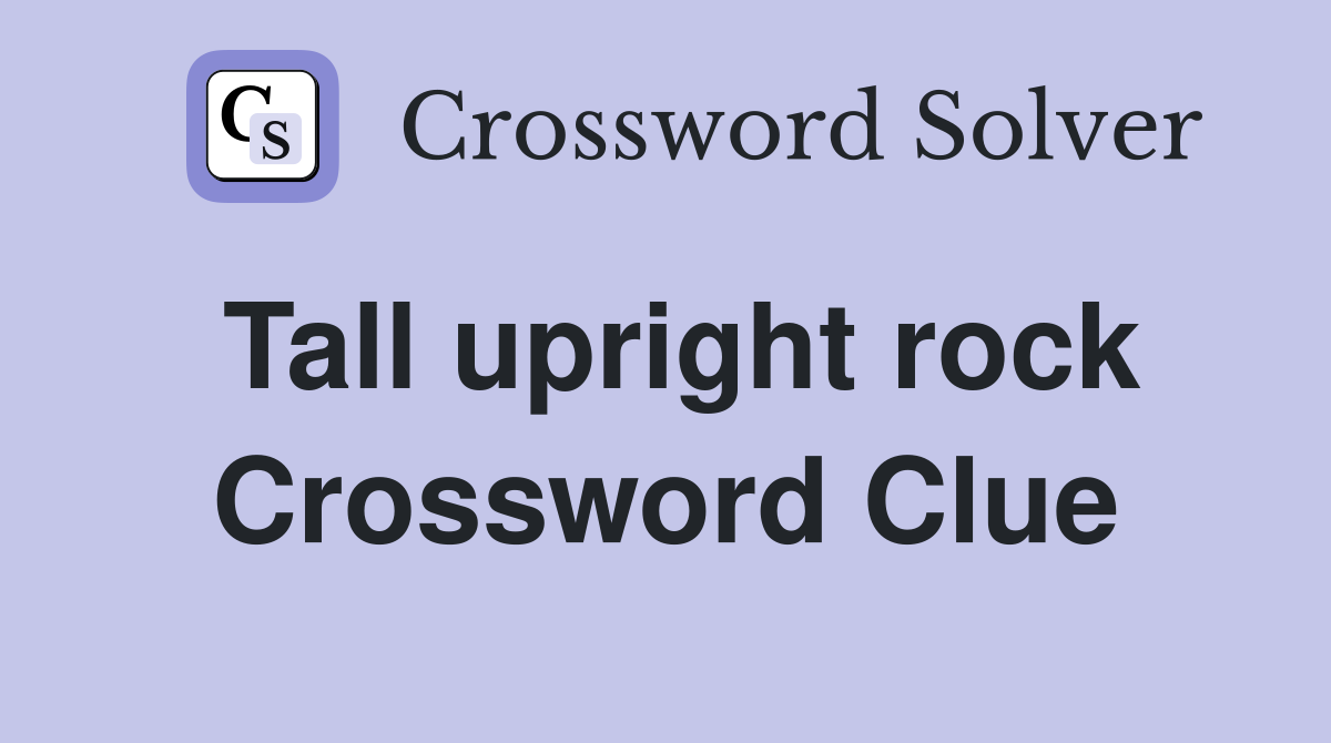 Tall upright rock Crossword Clue