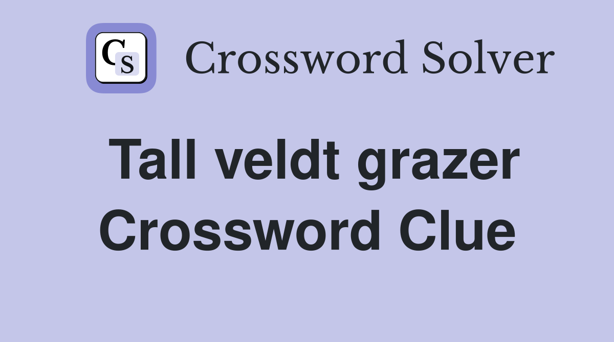 Tall veldt grazer Crossword Clue