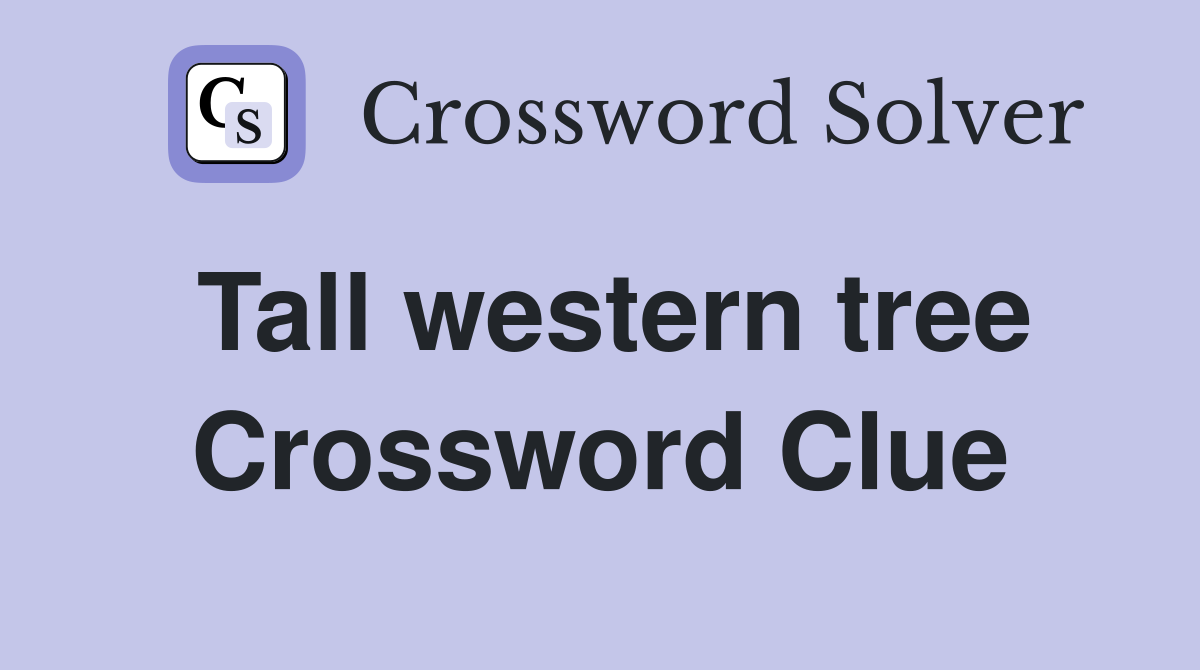 Tall western tree Crossword Clue