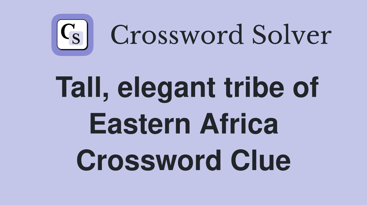 Tall, elegant tribe of Eastern Africa Crossword Clue