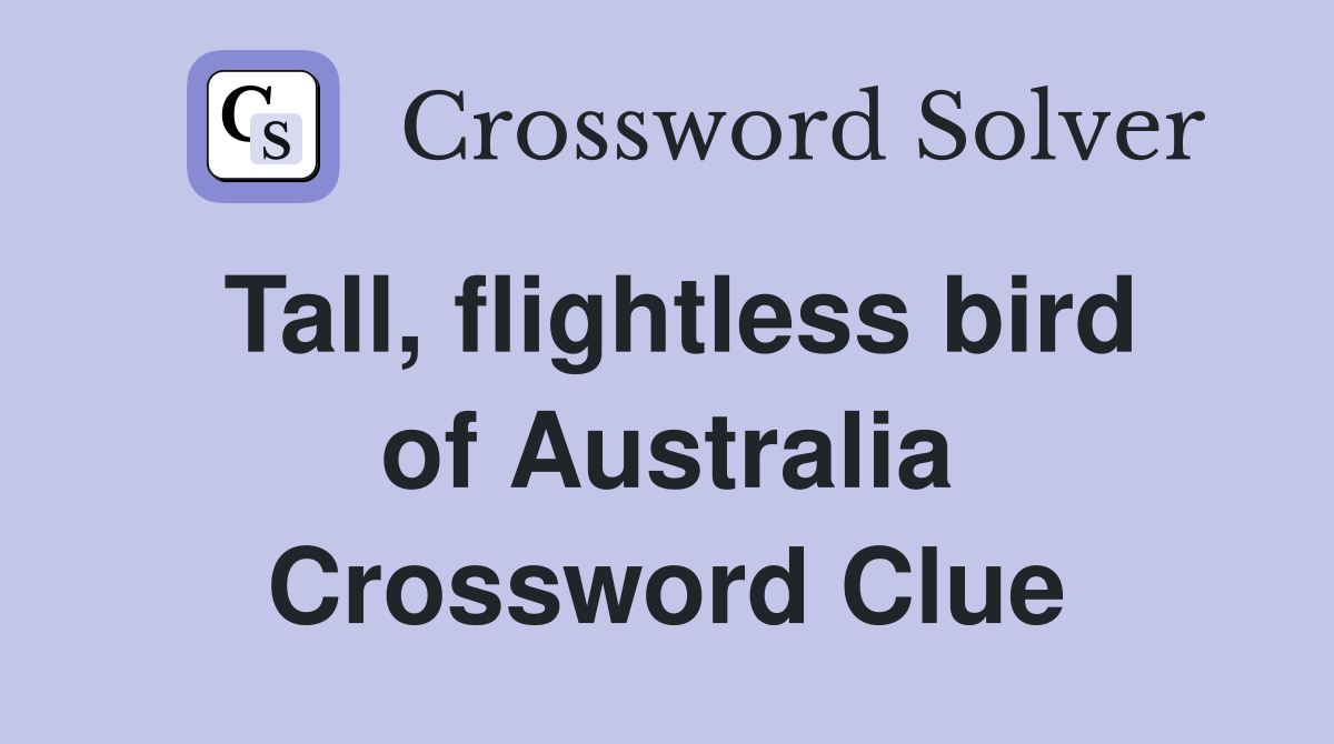 Tall, flightless bird of Australia Crossword Clue