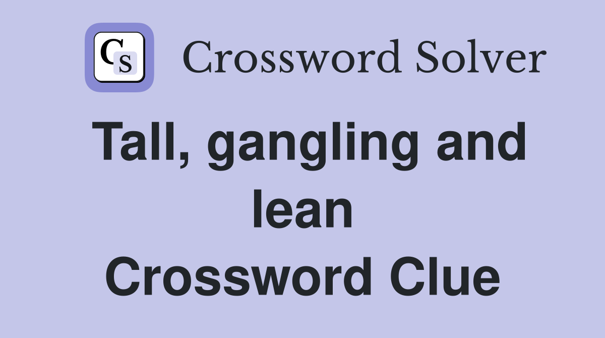 Tall, gangling and lean Crossword Clue