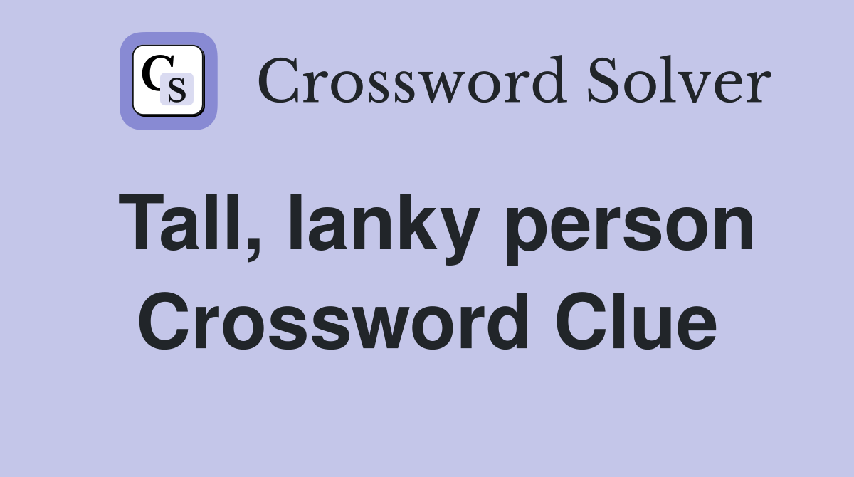 Tall, lanky person - Crossword Clue Answers - Crossword Solver