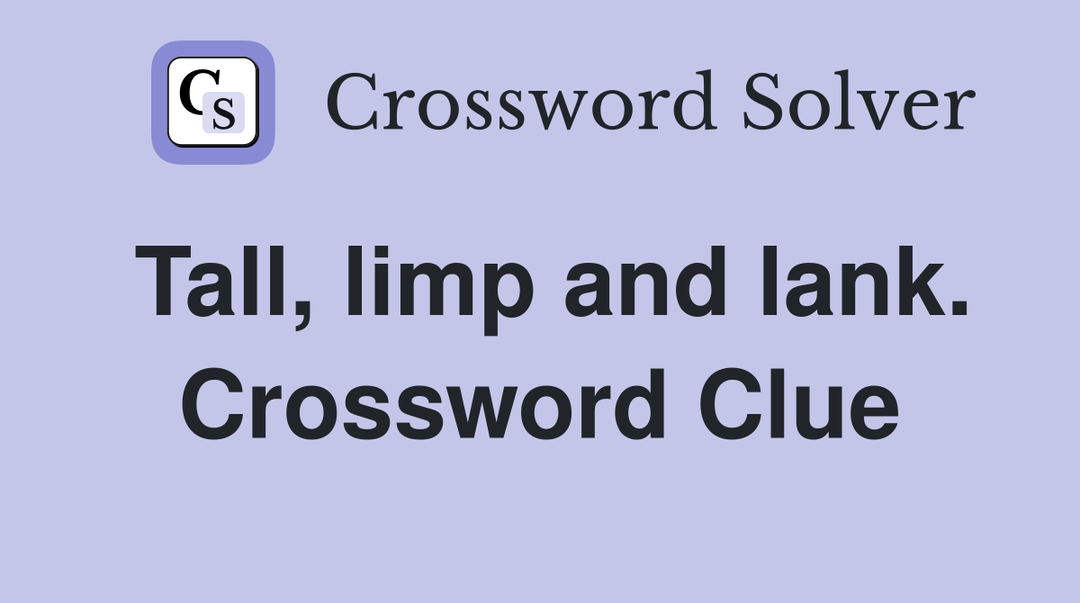 Tall, limp and lank. Crossword Clue