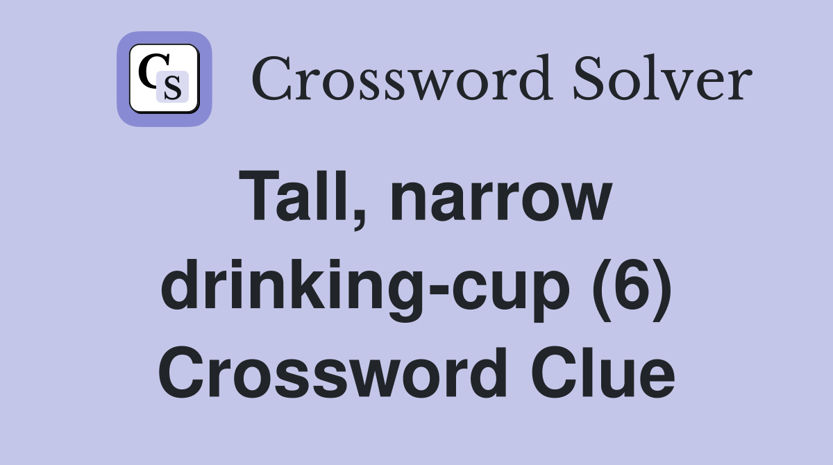 Tall, narrow drinking-cup (6) Crossword Clue