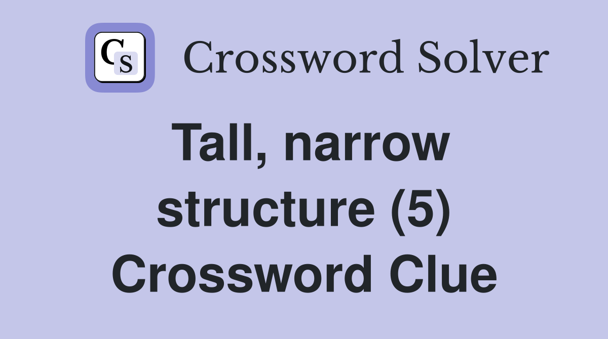Tall, narrow structure (5) Crossword Clue