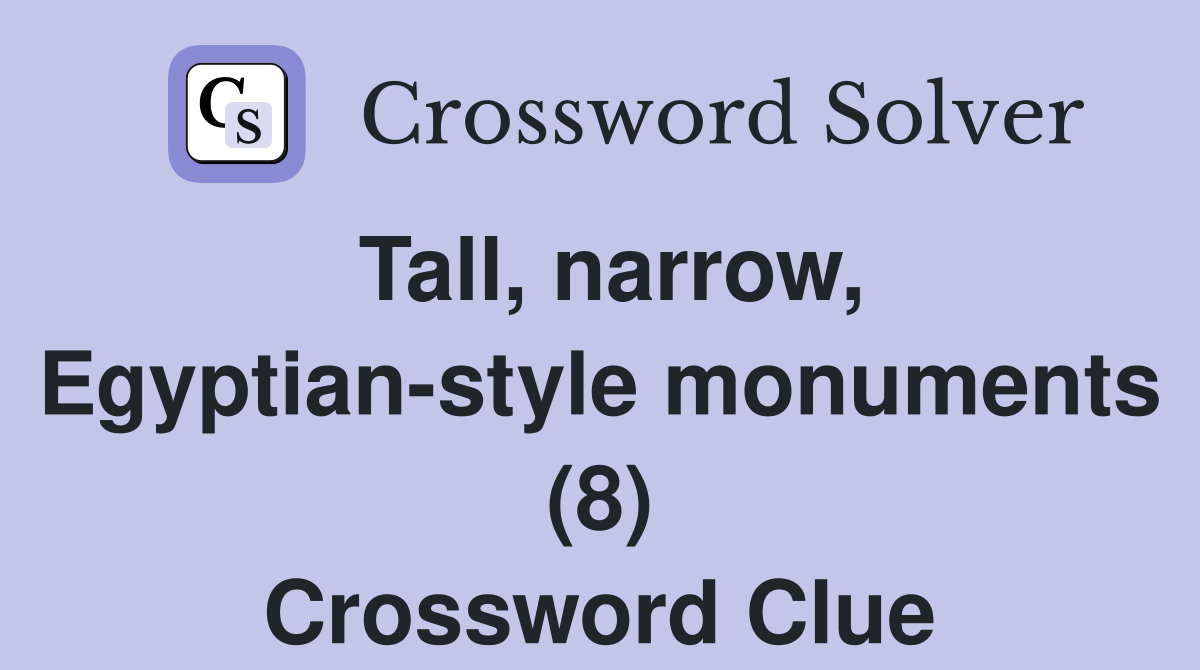 Tall, narrow, Egyptian-style monuments (8) Crossword Clue