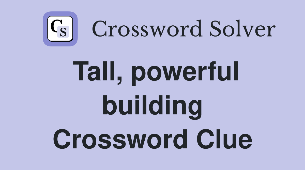 Tall, powerful building Crossword Clue