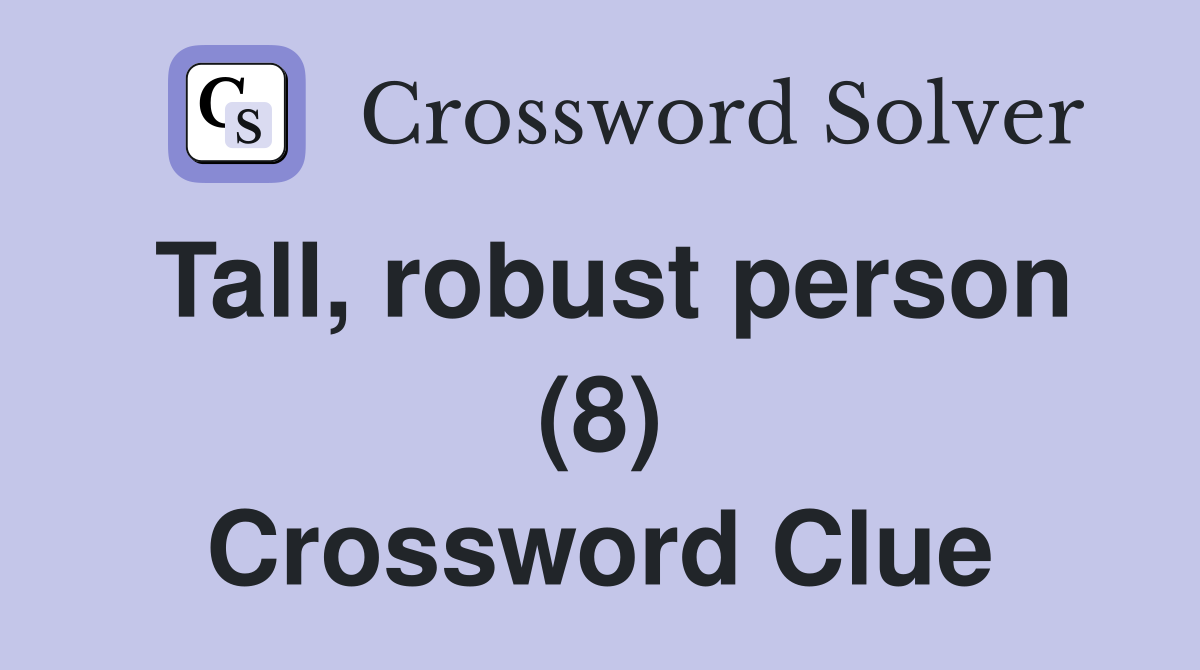 Tall, robust person (8) Crossword Clue