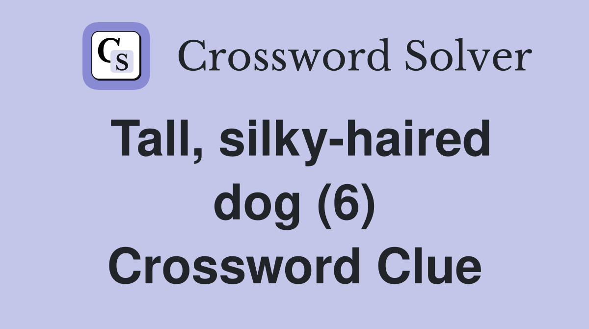 Tall, silky-haired dog (6) Crossword Clue