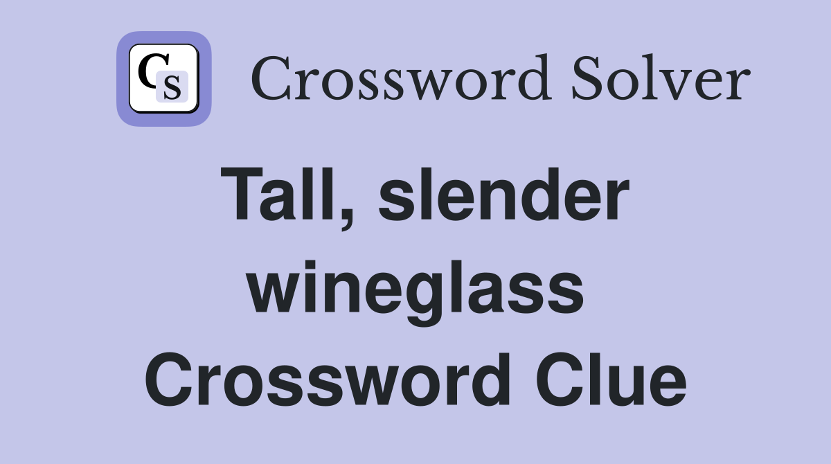Tall, slender wineglass Crossword Clue