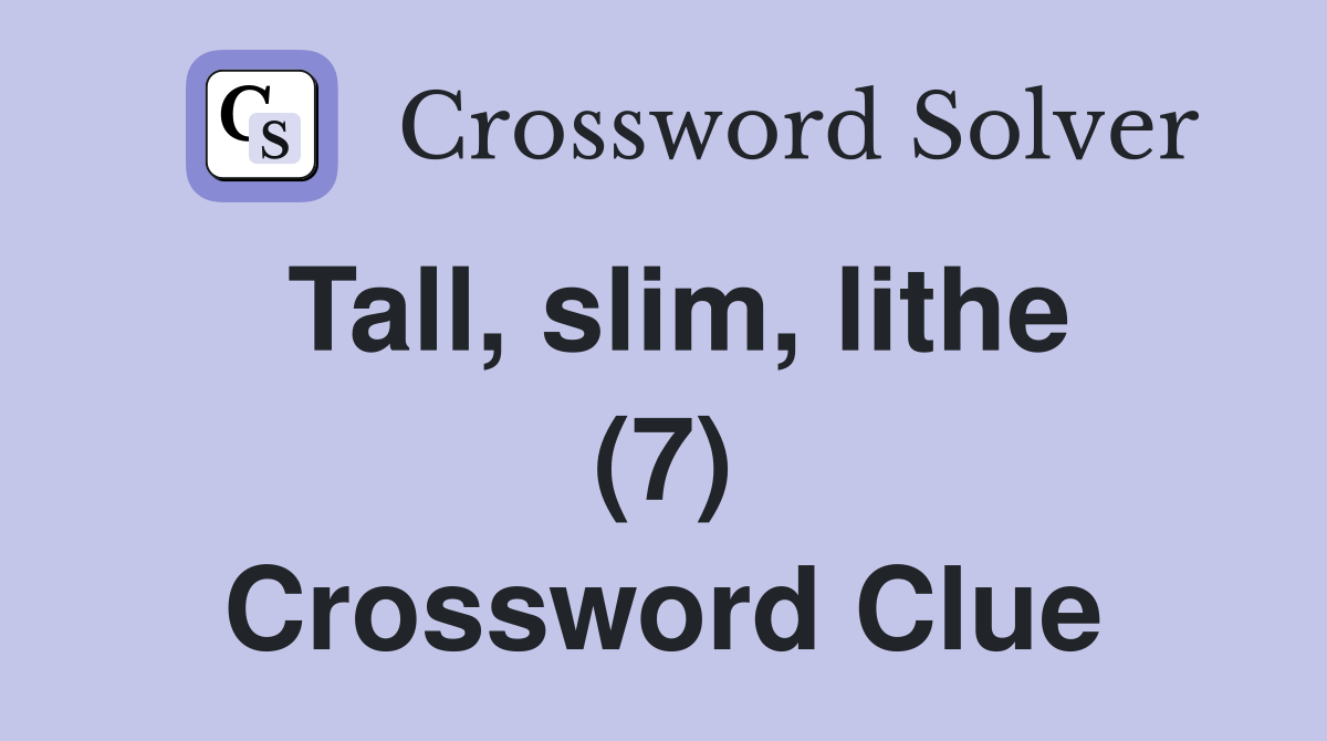 Tall, slim, lithe (7) Crossword Clue