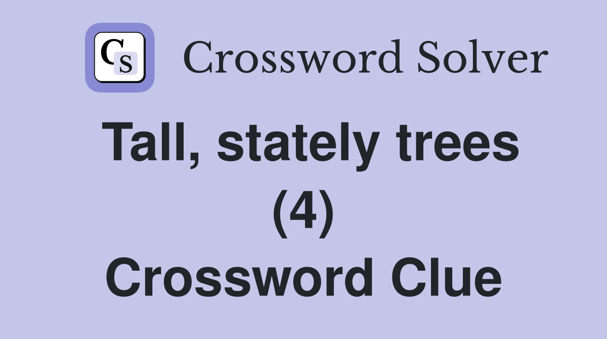 Tall, stately trees (4) Crossword Clue