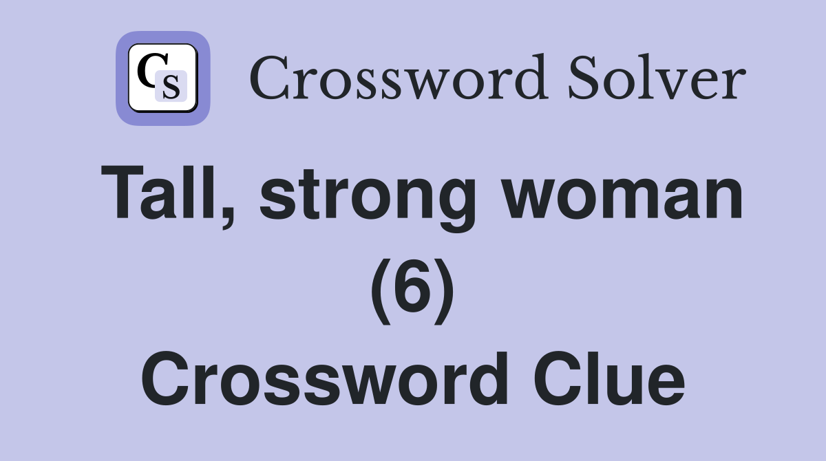 Tall, strong woman (6) Crossword Clue