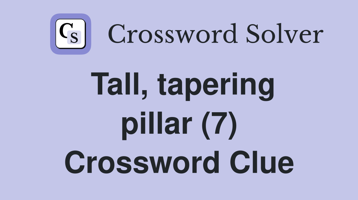 Tall, tapering pillar (7) Crossword Clue