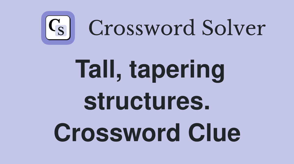 Tall, tapering structures. Crossword Clue