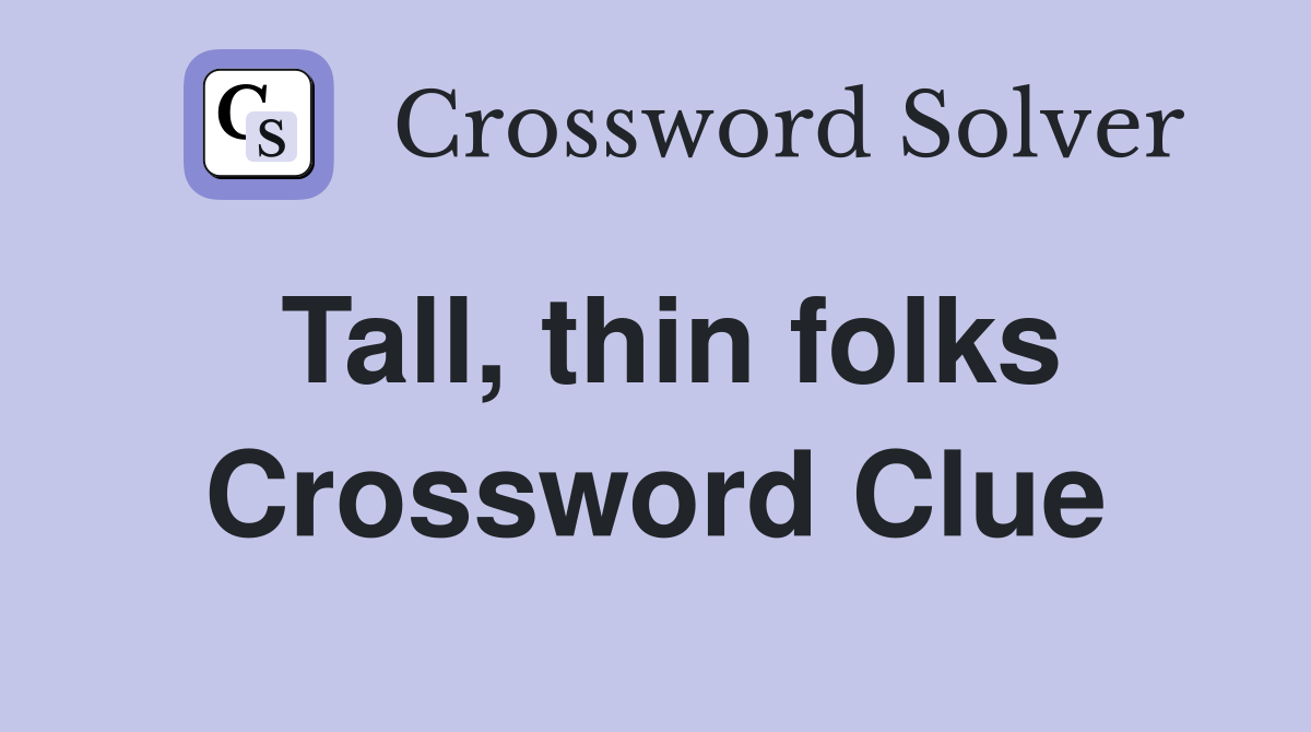 Tall, thin folks Crossword Clue
