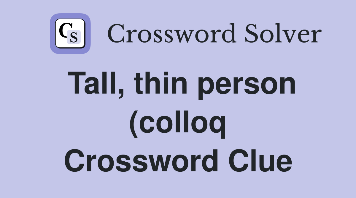 Tall thin person (colloq) (8) Crossword Clue Answers Crossword Solver Tall thin person (colloq) (8) Crossword Clue Answers Crossword Solver