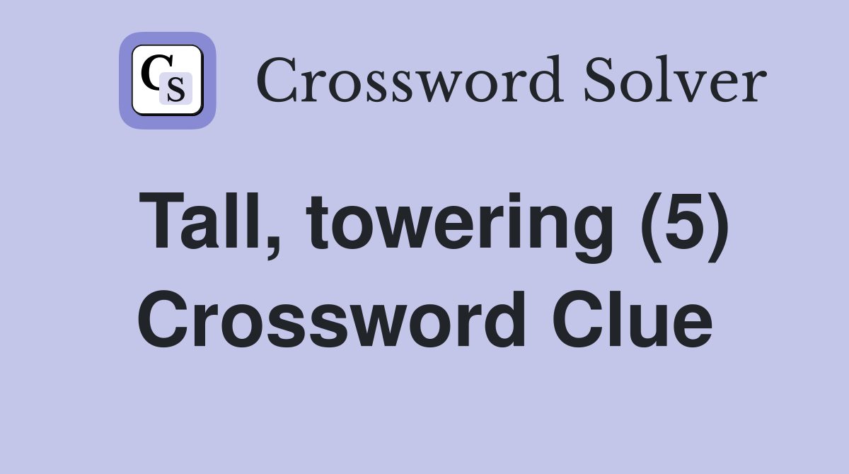 Tall, towering (5) Crossword Clue