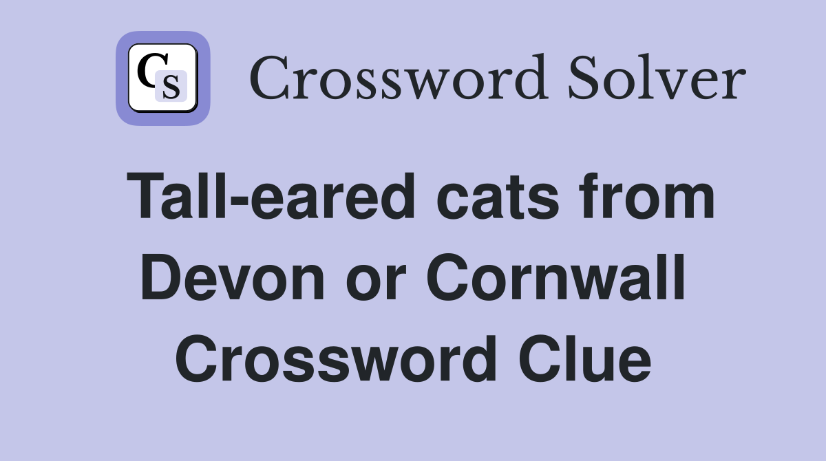 Tall-eared cats from Devon or Cornwall Crossword Clue