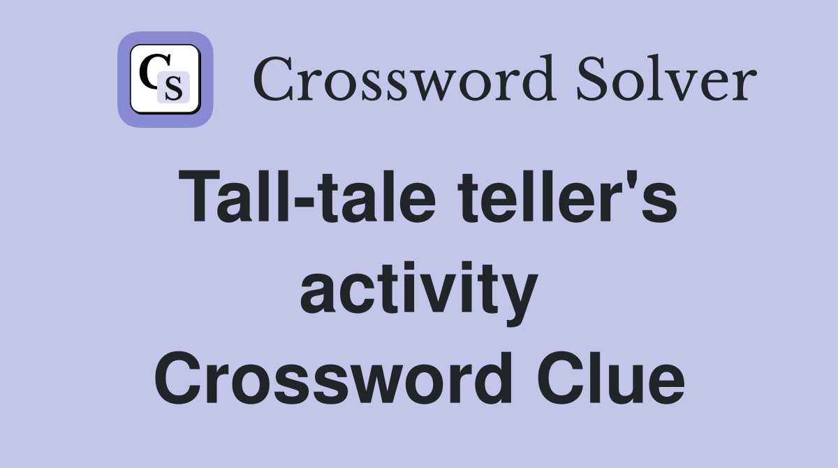 Tall-tale teller's activity Crossword Clue