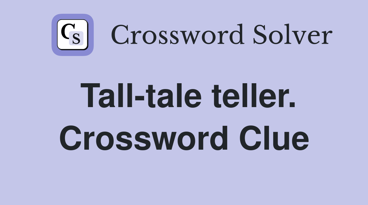 Tall-tale teller. Crossword Clue