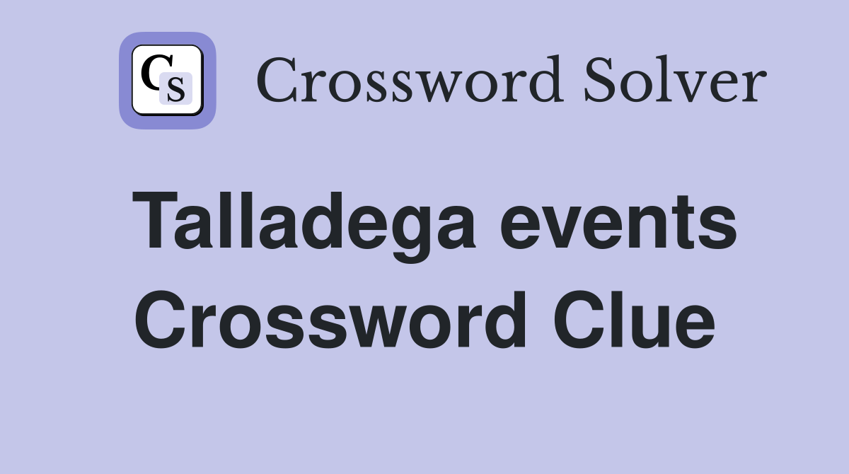 Talladega events Crossword Clue