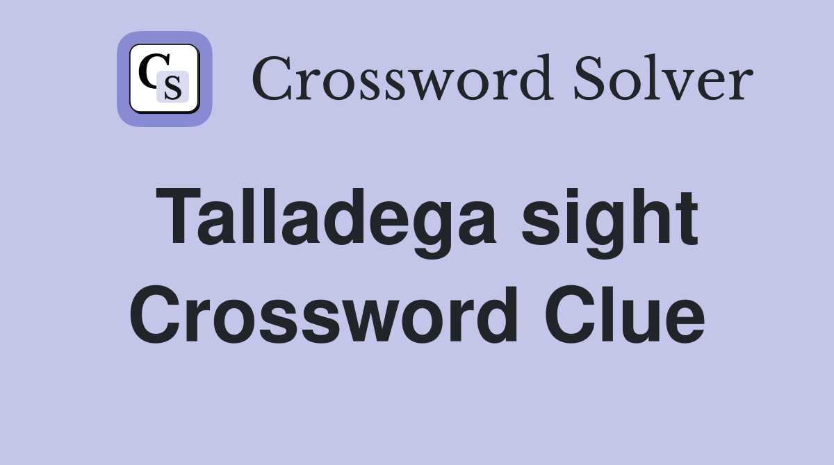 Talladega sight Crossword Clue