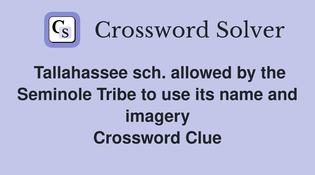 Tallahassee sch. allowed by the Seminole Tribe to use its name and imagery Crossword Clue