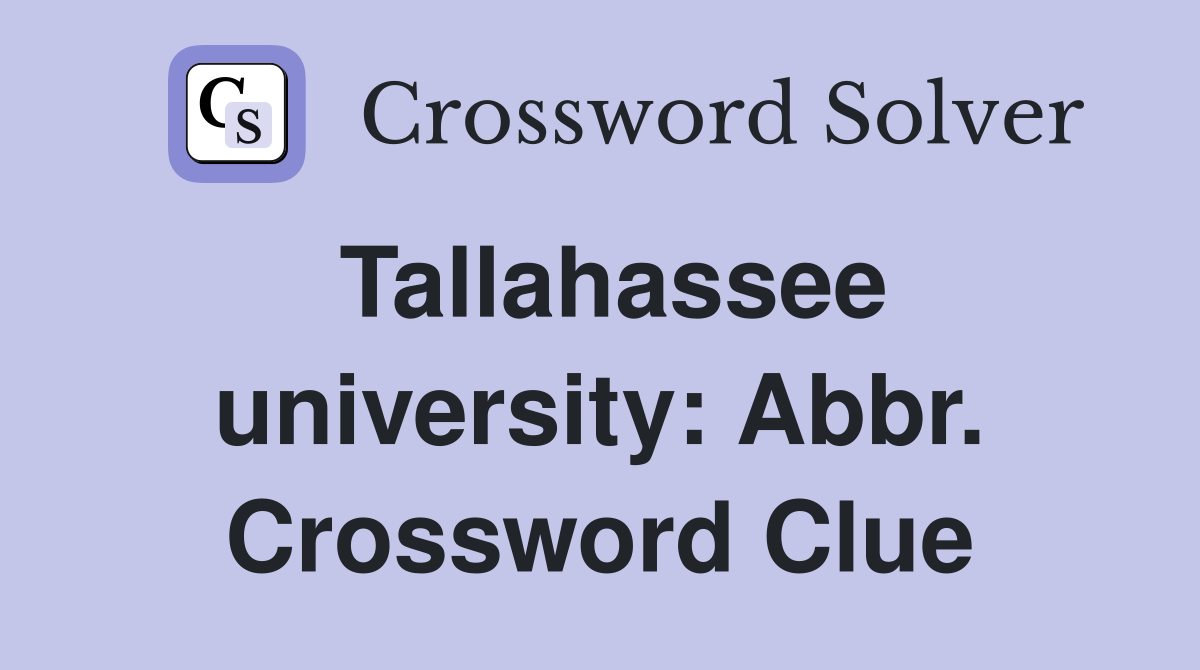 Tallahassee university: Abbr. Crossword Clue