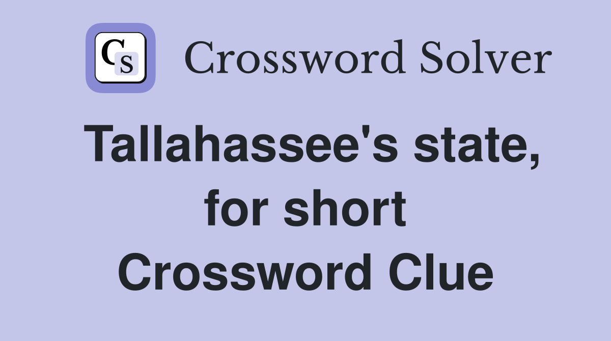 Tallahassee's state, for short Crossword Clue