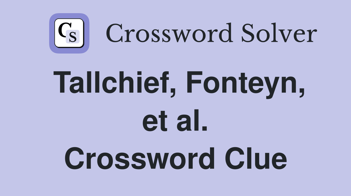 Tallchief, Fonteyn, et al. Crossword Clue
