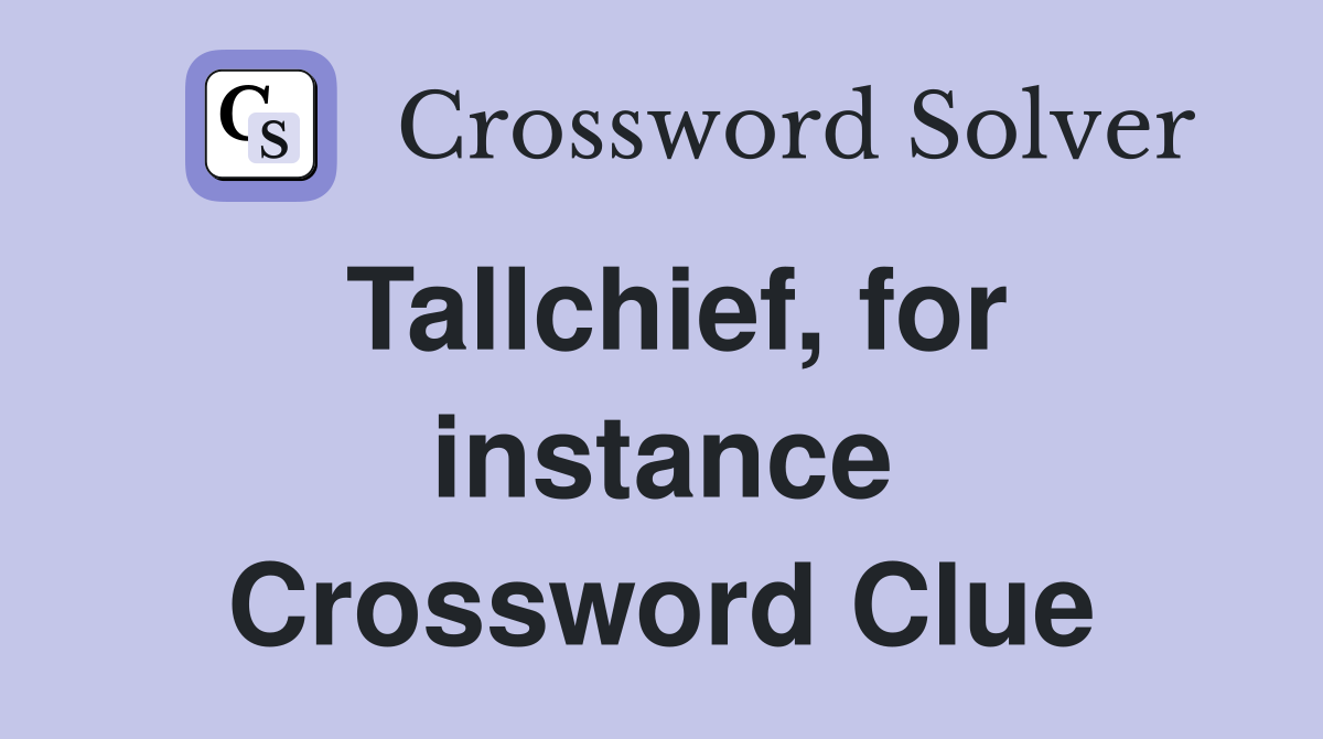 Tallchief, for instance Crossword Clue