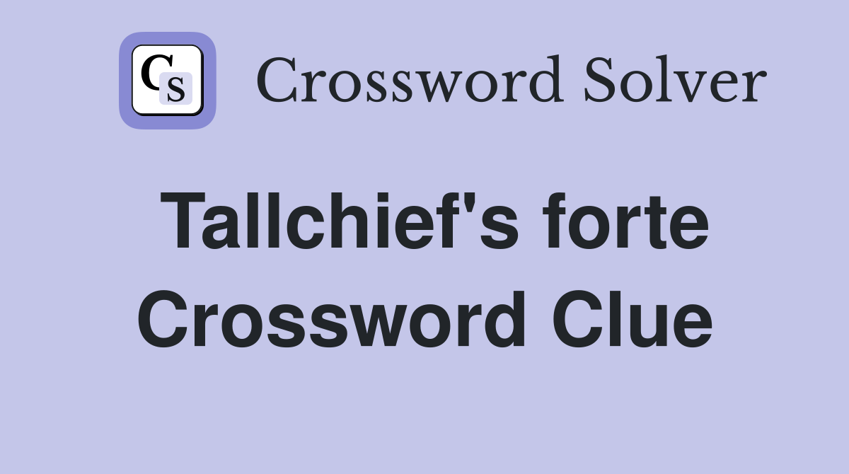 Tallchief's forte Crossword Clue