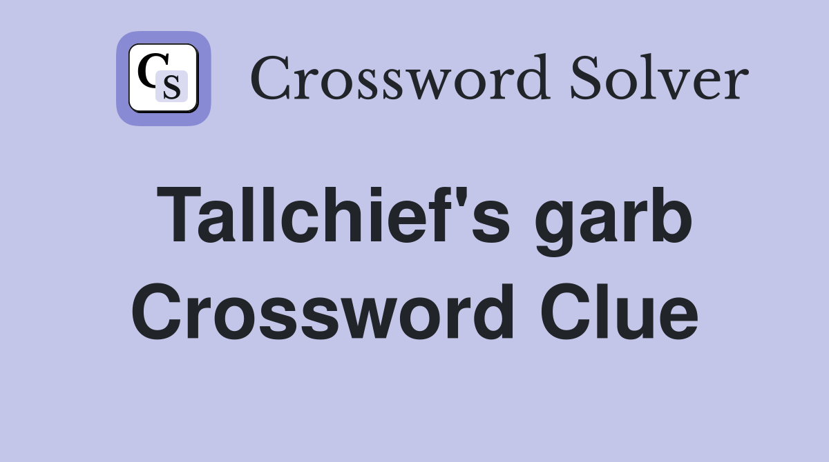 Tallchief's garb Crossword Clue