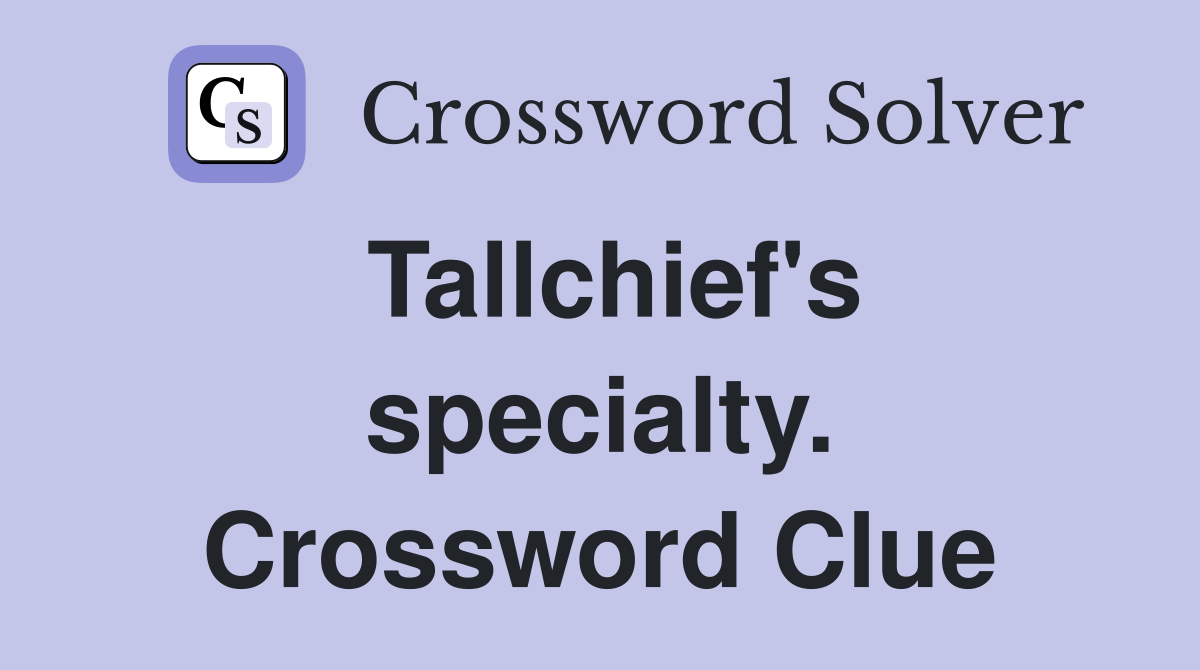 Tallchief's specialty. Crossword Clue