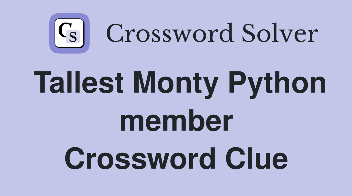 Tallest Monty Python member Crossword Clue