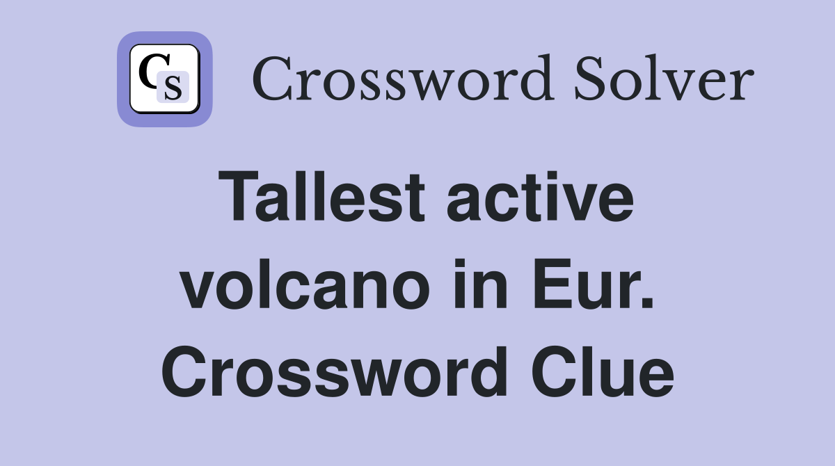 Tallest active volcano in Eur. Crossword Clue