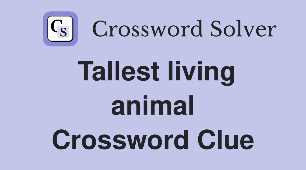 Tallest living animal Crossword Clue
