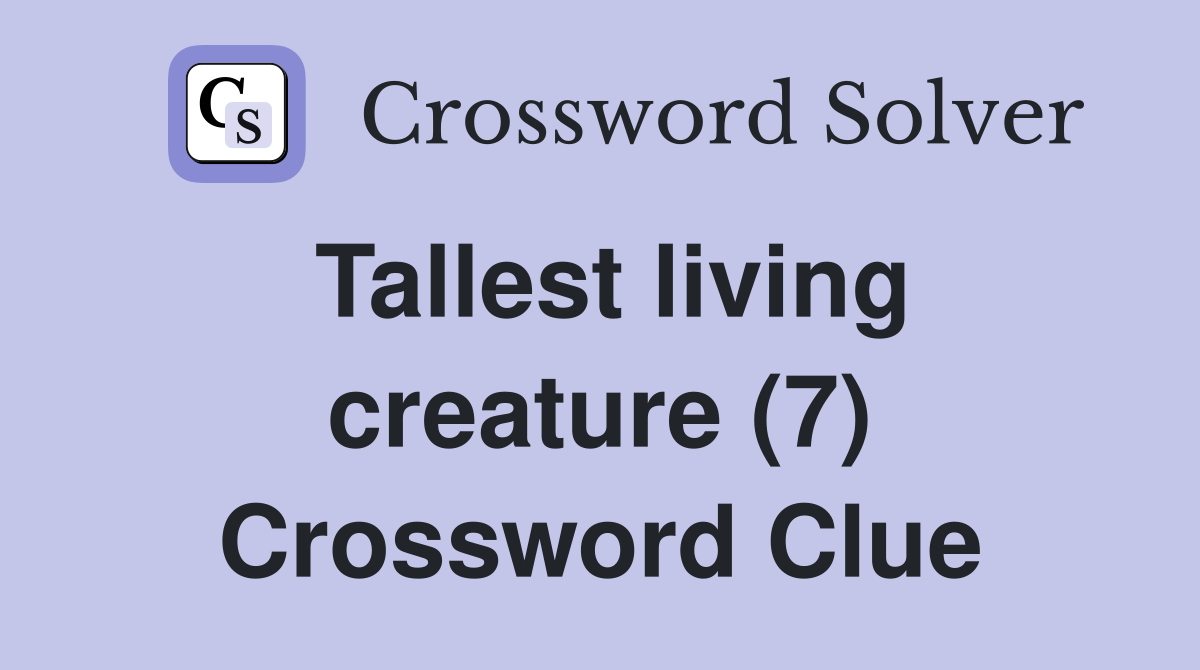 Tallest living creature (7) Crossword Clue