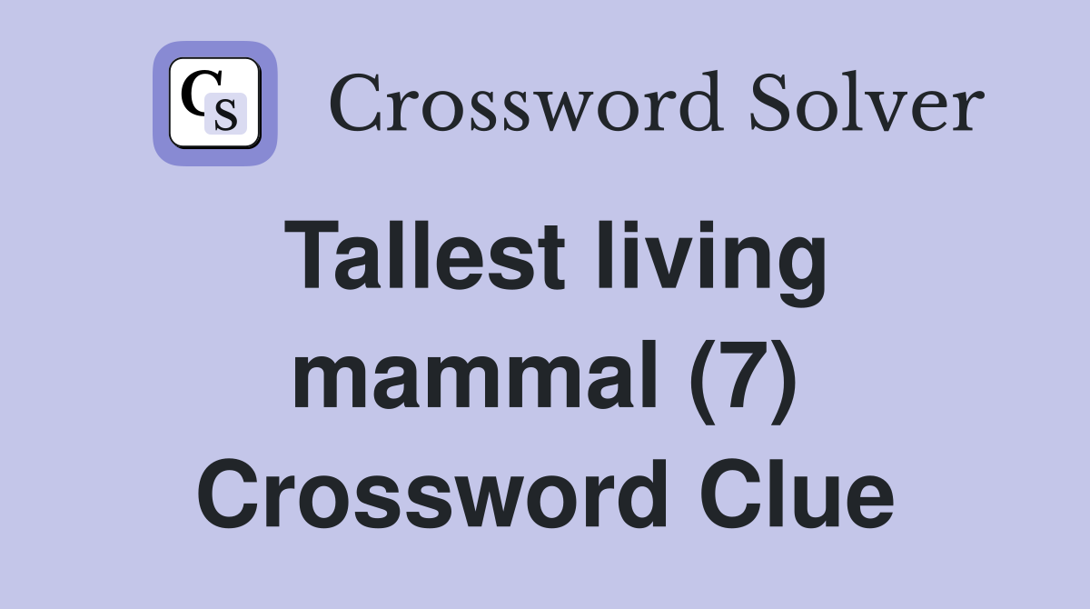 Tallest living mammal (7) Crossword Clue