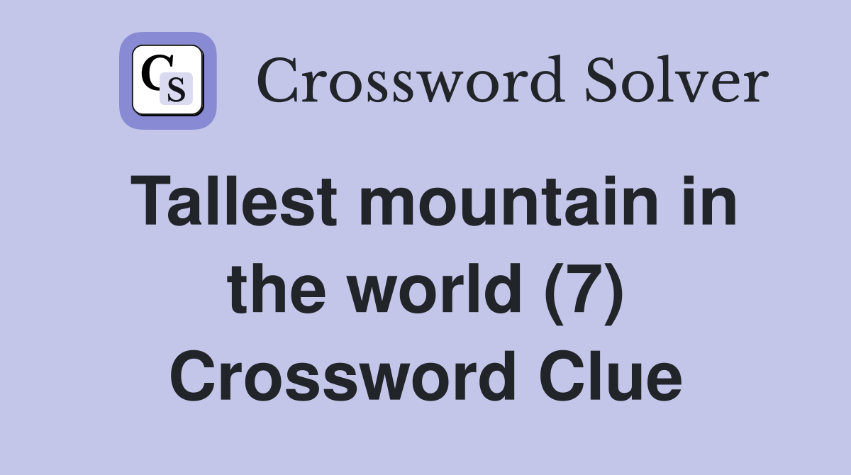 Tallest mountain in the world (7) Crossword Clue