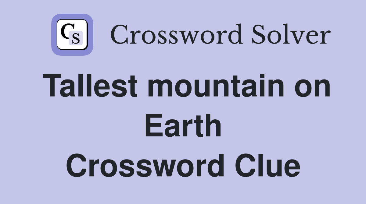 Tallest mountain on Earth Crossword Clue