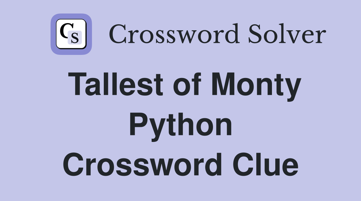 Tallest of Monty Python Crossword Clue
